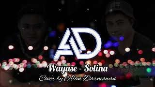 Wayase  Solina cover Alan Darmawan [upl. by Reehsab]