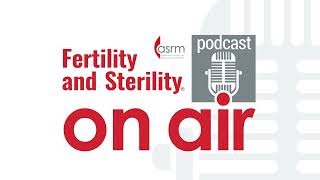 Fertility and Sterility On Air  TOC December 2023 [upl. by Deehsar923]