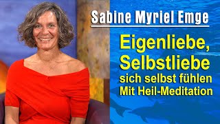 Eigenliebe  Selbstliebe  sich selbst fühlen  Mit HeilMeditation  Sabine Myriel Emge [upl. by Einahpts]