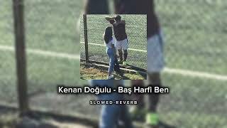 Kenan Doğulu  Baş Harfi Ben SLOWED REVERB [upl. by Denise]