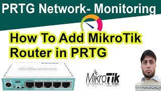 How To Add MikroTik Router in PRTG  PRTG [upl. by Iolande]