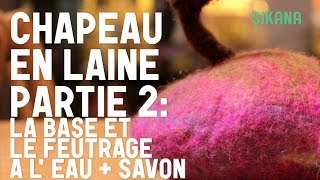 Chapeau En Laine  Partie 2  La Base Et Le Feutrage à Leau  Faire un chapeau en feutre [upl. by Henarat342]