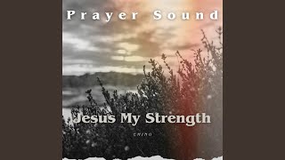 Jesus My Strength Prayer Sound [upl. by Granny]