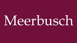 How to Pronounce Meerbusch Correctly in German [upl. by Gerhardine]