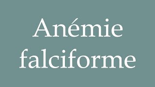 How to Pronounce Anémie falciforme Sickle cell anemia Correctly in French [upl. by Neira]