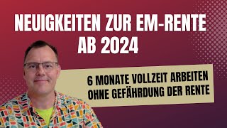 EMRente 6 Monate voll arbeiten ohne den Rentenanspruch zu gefährden Wichtige Änderung 2024 [upl. by Endora]