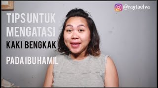 TIPS MENGATASI KAKI BENGKAK PADA IBU HAMIL [upl. by Eldwun]