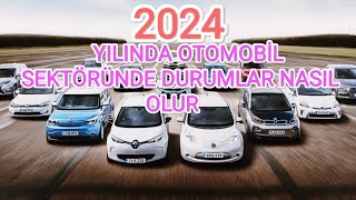 2024 YILINDA OTOMOBİL SEKTÖRÜNDE DURUMLAR NASIL OLUR [upl. by Norrv]