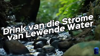 Drink van die Strome van Lewende Water [upl. by Aicenad]