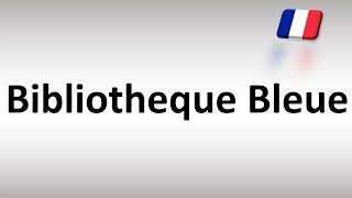 How to Pronounce Bibliotheque Bleue French [upl. by Fasta198]