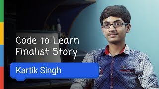 Google Code To Learn  Finalist Story Kartik Singh [upl. by Odlavu]