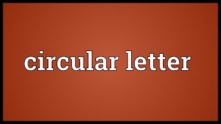 Circular letter Meaning [upl. by Sorodoeht826]