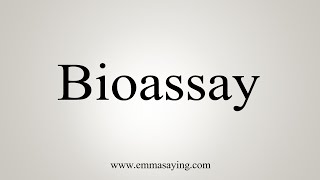 How To Say Bioassay [upl. by Reidid435]