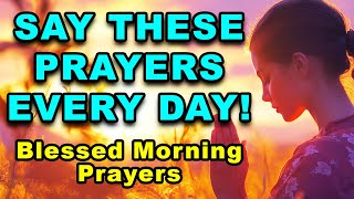 Say These Prayers Every Day  Blessed And Powerful Morning Prayers  Christian Motivational Prayer [upl. by Anrehs]