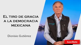 317 Dionisio Gutiérrez El tiro de gracia a la democracia mexicana Razón de Estado [upl. by Orelle507]