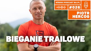 Bieganie trailowe Piotr Hercog Górski Podcast 8apl 026 [upl. by Ruhtra]