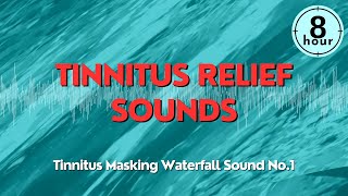 【Tinnitus Relief Sounds】Best tinnitus relief sound therapy treatment 8 Hours  Waterfall Sound No1 [upl. by Druci]