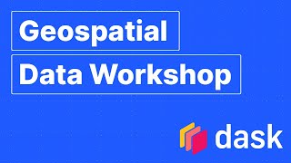 Geospatial Data Workshop  Scalable Geospatial Data Analysis with Dask  Dask Summit 2021 [upl. by Llehsad]