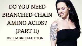 Do You Need Branched Chain Amino Acids Part 2 [upl. by Mumford675]