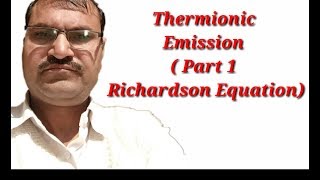 Thermionic Emission  Part 1 Richardson Equation [upl. by Rubma]