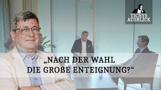 Tichys Ausblick  „Nach der Wahl die große Enteignung“ [upl. by Jennine]