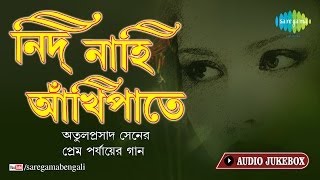 Nid Nahi Ankhipaate  Love Songs of Atulprasad Sen  Bengali Song Audio Jukebox [upl. by Anyl]