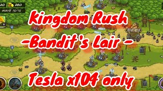 Kingdom Rush  Bandits Lair   Tesla x104 only  destroy the boss quot THE KINGPIN quot Mx59 [upl. by Latricia]