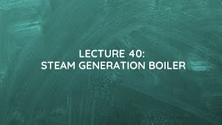 Lecture 40 Steam Generation boiler [upl. by Forta39]