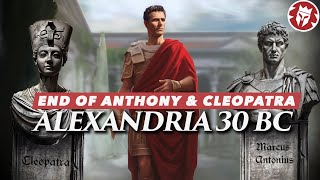 Battle of Alexandria 30 BC  End of Antony and Cleopatra 4K DOCUMENTARY [upl. by Jacqui]