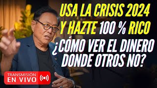 EN VIVO 🔴 USA LA CRISIS 2024 PARA HACERTE RICO PARTE2 ¿CÓMO VER EL DINERO DONDE OTROS NO [upl. by Aimee]