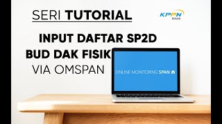 Seri Tutorial 5 Input SP2D BUD DAK Fisik dengan menggunakan OMSPAN [upl. by Faletti]