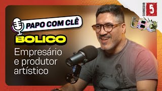 Bolico  Empresário e Produtor Artístico  Papo com Clê [upl. by Guadalupe]