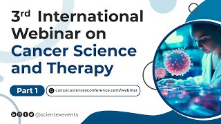 3rd International Webinar on Cancer Science and Therapy  May 2024  Part 1 [upl. by Chu326]