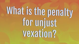 What is the penalty for unjust vexation [upl. by Znerol]