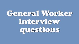 General Worker interview questions [upl. by Tilford]