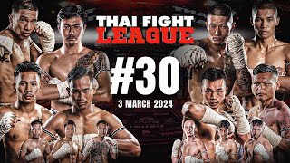 THAI FIGHT LEAGUE 30  ไทยไฟท์ ลีก 30  3 มีค 67 FULL [upl. by Enileqcaj235]