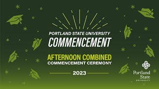 Portland State University Afternoon Combined Commencement Ceremony — 2023 [upl. by Sikram]