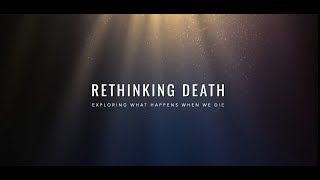 Rethinking Death Exploring What Happens When We Die [upl. by Kadner]