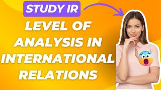 Level of analysis in international relations  Understanding Levels of Analysis  Study IR [upl. by Aikam900]