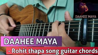 Daahee Maya guitar chords  Rohit thapa [upl. by Israel87]