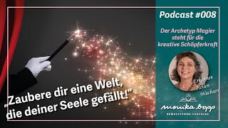 Podcast 008 Archetyp Magier  Dein innerer Magier steht für deine kreative Schöpferkraft [upl. by Onairam]