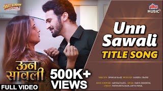 Unn Sawali  Title Song  Bhushan Pradhan Shivani Surve  Sarthak Nakul  Unn Sawali  Ultra Music [upl. by Reeher]