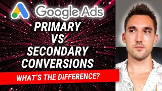 Google Ads Primary VS Secondary Conversions Whats The Difference [upl. by Novello]