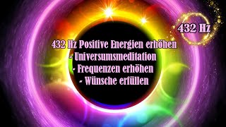 432 Hz Positive Energien erhöhen  Universumsmeditation  Frequenzen erhöhen  Wünsche erfüllen [upl. by Washko]