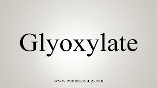 How To Say Glyoxylate [upl. by Latnahs]