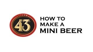 Licor 43 How To Make A Mini Beer [upl. by Aruabea]