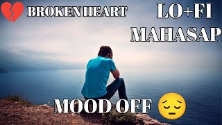 Mood off 😔 Broken heart😭mashup  No love 💔 mashup song  NEED TO CAR Emotion Chillout Mashup [upl. by Ysor]