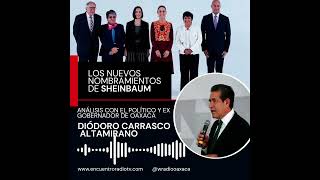 Los nuevos nombramientos de Sheinbaum análisis con Diódoro Carrasco ex gobernador de Oaxaca [upl. by Ahsina227]