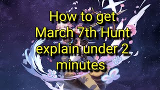 How to get March 7th Hunt explain under 2 minutes [upl. by Lemire408]