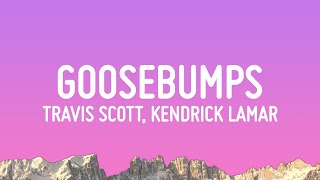 Travis Scott  goosebumps Lyrics ft Kendrick Lamar [upl. by Ameekahs984]